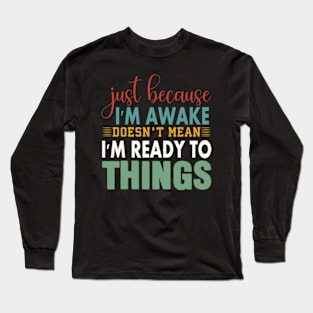 Just Because Im Awake Funny Saying Mom Women Men Kids Teens Long Sleeve T-Shirt